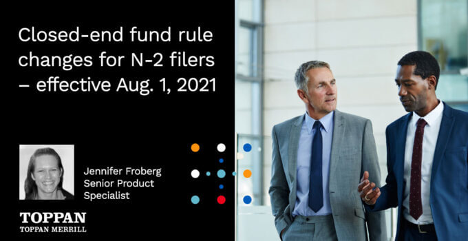 Closed-end fund rule changes for N-2 filers - effective Aug. 1, 2021