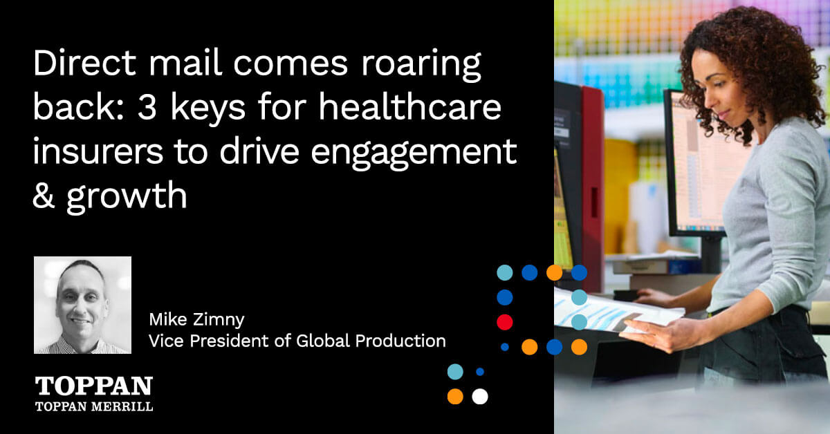 Direct mail comes roaring back: 3 keys for healthcare insurers to drive engagement & growth