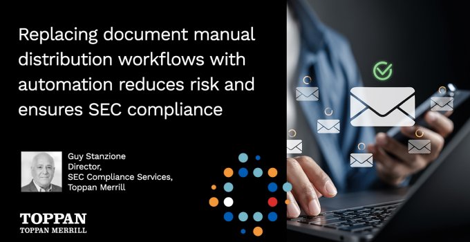 Replacing document manual distribution workflows with automation reduces risk and ensures SEC compliance